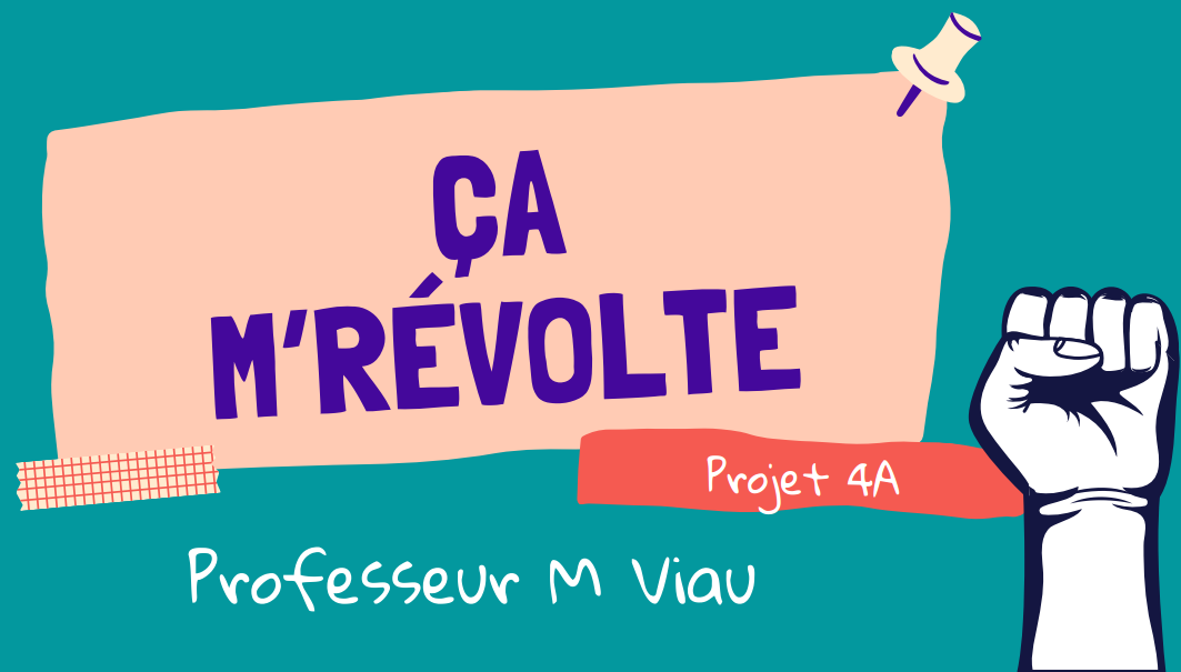 Projet 4A : Ça m’révolte !